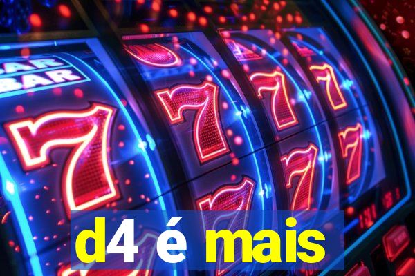 d4 é mais